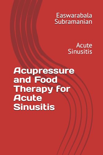 Acupressure and Food Therapy for Acute Sinusitis: Acute Sinusitis (Common People Medical Books - Part 3, Band 8) von Independently published